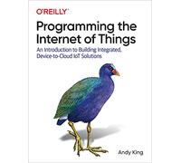 Programming the Internet of Things: An Introduction to Building Integrated, Device-To-Cloud Iot Solutions