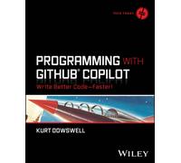 Programming with GitHub Copilot : Write Better Code--Faster!