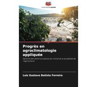 Progrès en agroclimatologie appliquée: Faire le lien entre la science du climat et la durabilité de l'agriculture