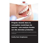Progrès récents dans la conception numérique du sourire - une analyse fondée sur des données probantes: preuves récentes dans le domaine de la conception de sourires numériques