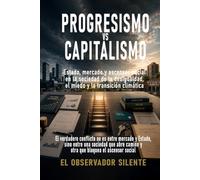 Progresismo vs capitalismo: Estado, mercado y ascensor social en la sociedad de la desigualdad, el miedo y la transición climática