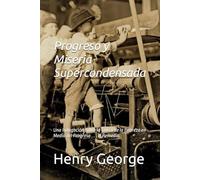 Progreso y Miseria Supercondensada: Una Indagación sobre la Causa de la Pobreza en Medio del Progreso . . . el Remedio. (Progress and Poverty -- ... and Spanish Bookset (four books total))