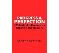 Progress and Perfection: 365 Biblical Reflections on Addiction and Recovery