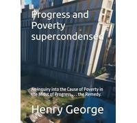 Progress and Poverty supercondensed: An Inquiry into the Cause of Poverty in the Midst of Progress . . . the Remedy. (Progress and Poverty -- Eng-Esp Three-Level Bi-lingual book-set)