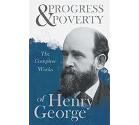 Progress And Poverty - The Complete Works Of Henry George