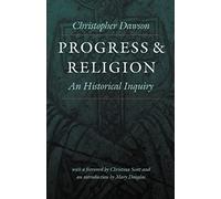 Progress and Religion: An Historical Inquiry (Dawson, Christopher, Works.) (Worlds of Christopher Dawson)