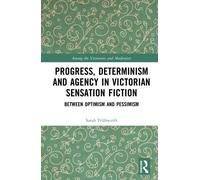 Progress, Determinism and Agency in Victorian Sensation Fiction: Between Optimism and Pessimism (Among the Victorians and Modernists)