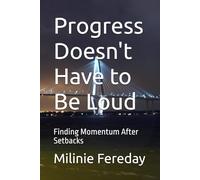 Progress Doesn't Have to Be Loud: Finding Momentum After Setbacks (The One Thing at a Time Series)