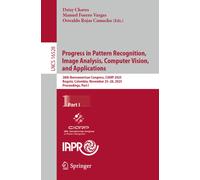 Progress in Pattern Recognition, Image Analysis, Computer Vision, and Applications : 28th Iberoamerican Congress, CIARP 2025, Bogota, Colombia, November 25-28, 2025, Proceedings, Part I