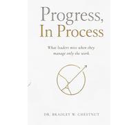 Progress, In Process: What leaders miss when they manage only the work.