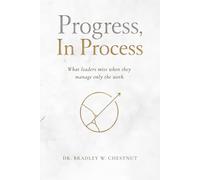 Progress, In Process: What leaders miss when they manage only the work.