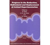 Progress in the Reduction, Refinement and Replacement of Animal Experimentation: Proceedings of the 3rd World Congress on Alternatives and Animal Use ... in Animal & Veterinary Sciences S.)