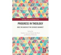 Progress in Theology: Does the Queen of the Sciences Advance? (Routledge Science and Religion Series)