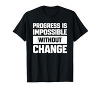 Progress is Impossible Without Change - Motivational Quotes T-Shirt