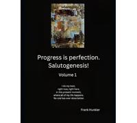 Progress is Perfection. Salutogenesis!: Volume 1 (I am Salutogenesis!)