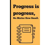 Progress is progress, No Matter How Small: Notebook for Friends and Family