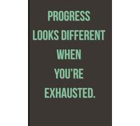 Progress looks different when you’re exhausted.: A Quiet Notebook for Real Life