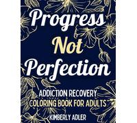 Progress Not Perfection - Addiction Recovery Coloring Book for Adults: Mindful & Inspirational Quotes, Sobriety Sayings - Gift for AA NA ACA CODA OA Alanon