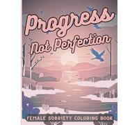 Progress Not Perfection: Sobriety Coloring Book For Women (Sober & Strong: A Journey for Women)