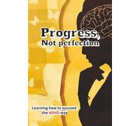 Progress not Perfections, Learning how to succeed the ADHD way: ADHD day planner and journal