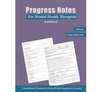 Progress Notes For Mental Health Therapists notebook: Comprehensive Templates for Mental Health Counselors & Therapists, 2-Page Session Note Template, 50 Forms