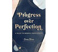 Progress Over Perfection: A Guide to Mindful Productivity (12) (Live Well)