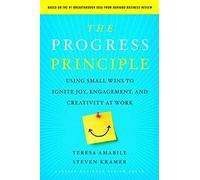 Progress Principle: Using Small Wins to Ignite Joy, Engagement, and Creativity at Work