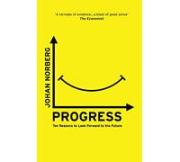 Progress: Ten Reasons to Look Forward to the Future