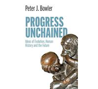 Progress Unchained: Ideas of Evolution, Human History and the Future