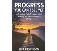Progress You Can’t See Yet: A Practical Path Through Grief, Anxiety, and Unpredictable Change (Reclaiming You: A Complete Self-Help Series for Anxiety, Boundaries, Focus & Emotional Healing)