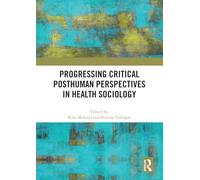 Progressing Critical Posthuman Perspectives in Health Sociology