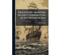 Progressing Maritime Security Cooperation in the Indian Ocean