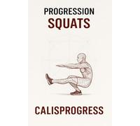 Progression squats: Force, mobilité et maîtrise du squat en calisthenics - du squat de base au pistol squat (CalisProgress - Calisthenics)