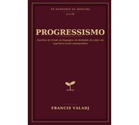PROGRESSISMO: A política da virtude, da linguagem, da identidade, da culpa e da engenharia social contemporânea (OS SENHORES DA MENTIRA)
