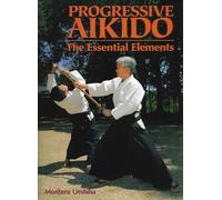 Progressive Aikido: The Essential Elements