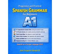 Progressive and Practical Spanish Grammar for Beginners A1: Spanish as a Foreign Language (ELE) (Step by Step Spanish Grammar)