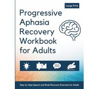 Progressive Aphasia Recovery Workbook for Adults: Step-by-Step Speech and Stroke Recovery Exercises for Better Communication and Thinking Skills (Recovery and Resilience Activity Books for Adults)