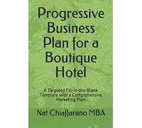 Progressive Business Plan for a Boutique Hotel: A Targeted Fill-in-the-Blank Template with a Comprehensive Marketing Plan