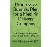 Progressive Business Plan for a Meal Kit Delivery Company: A Professional, Targeted Fill-in-the-Blank Template