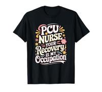 Progressive Care, Pcu Nurse Your Recovery Is My Occupation T-Shirt