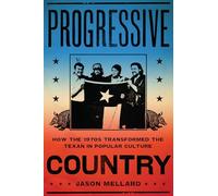 Progressive Country: How the 1970s Transformed the Texan in Popular Culture