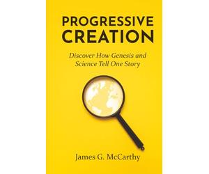 Progressive Creation: Discover How Genesis and Science Tell One Story