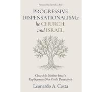 Progressive Dispensationalism, the Church, and Israel: Why the Church Is Neither Israel’s Replacement Nor God’s Parenthesis