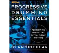 Progressive Drumming Essentials: Polyrhythms, Twisting Time, Rhythm Theory & More