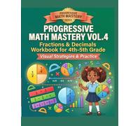Progressive Math Mastery Vol.4: Fractions & Decimals Workbook for 4th-5th Grade (Progressive Math Mastery is a 5-volume educational series)
