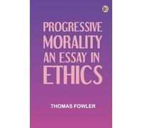 Progressive Morality: An Essay in Ethics