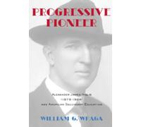 Progressive Pioneer: Alexander James Inglis (1879-1924) and American Secondary Education: 48 (History of Schools and Schooling)