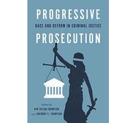 Progressive Prosecution: Race and Reform in Criminal Justice