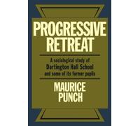 Progressive Retreat: A Sociological Study of Dartington Hall School 1926-1957 and some of its former pupils