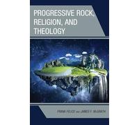Progressive Rock, Religion, and Theology (Theology, Religion, and Pop Culture)